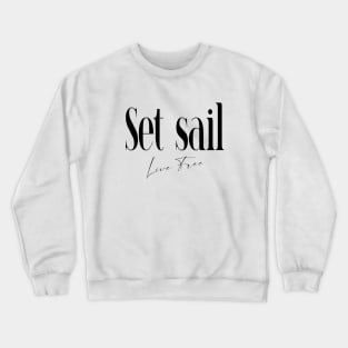 Set Sail, Live Free | Sailing Quotes Crewneck Sweatshirt